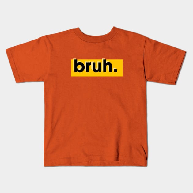 Bruh Kids T-Shirt by Creatifyty